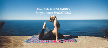These are the best and healthiest habits on vacations These are the best and healthiest habits on vacations